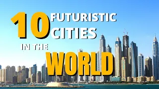 Top 10 Futuristic Cities In The World | Modern | Architecture