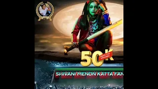50K SUBSCRIBERS SPECIAL VIDEO 🎉💥@shivanimenonkattafangirl