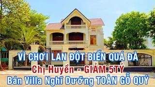 “GIẢM 5TỶ” CHỊ HUYỀN “ĐẠI GIA LAN ĐỘT BIẾN” Bán Villa Nghĩ Dưỡng Toàn Gỗ Quý| bán biệt thự| villa