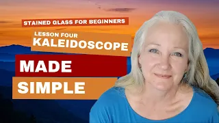 Stained Glass Class Kaleidoscope Made Simple: Lesson Four in the Zero to Hero Journey