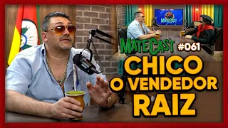 CHICO, O VENDEDOR RAIZ | MATECAST #61