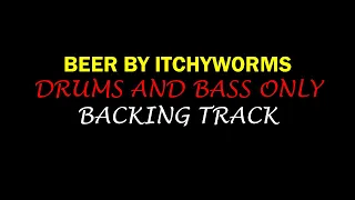 BEER BY ITCHYWORMS | BACKING TRACK | DRUM AND BASS ONLY