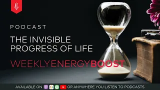 The Invisible Progress of Life | Weekly Energy Boost