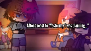 Aftons react to "Yesterday I was planning..."||Requested a lot!||Gacha||FNAF||Michael angst?||