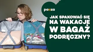 Jak spakować się na wakacje w bagaż podręczny? - PORADNIK