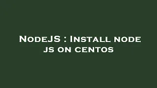 NodeJS : Install node js on centos