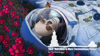 Talk - Run Away to Mars (Technodoggy Remix) Bass Boosted