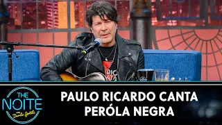 Paulo Ricardo canta Pérola Negra | The Noite (06/10/22)