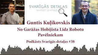 Guntis Kuļikovskis – No Garāžas Hobijista Līdz Robotu Pavēlniekam | Podkāsts Svarīgās detaļas #38