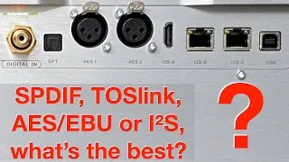 SPDIF, TOSlink, AES/EBU or I²S, what’s the best?