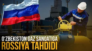 Rossiya Oʻzbekiston gaz sanoatiga xavf solmoqdami? Xavotir va tahlillar