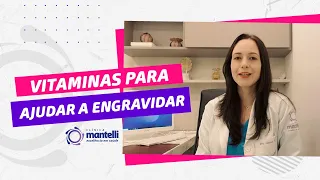 Quero ENGRAVIDAR! Quais vitaminas devo tomar? | Clínica Mantelli