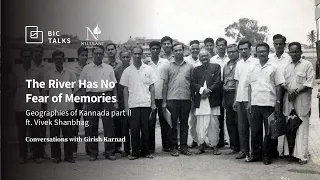 #GirishKarnad(3/9): The River Has No Fear of Memories | Geographies of Kannada part II ft. Vivek...
