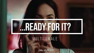 ...ready for it? || multifemale