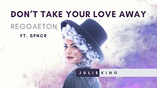 DON'T TAKE YOUR LOVE AWAY ❤️‍🔥🇧🇷 | JULIE KING Ft. SPNCR #reggaeton #remix