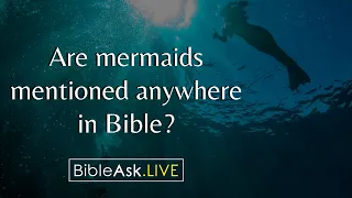 Are mermaids mentioned anywhere in the Bible?