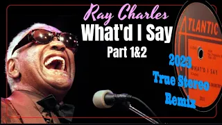 Ray Charles "WHAT'D I SAY Part1&2"  Improved 2023 True Stereo Remix With Centered Vocal Drums & Bass