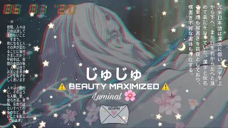 ☣️「 BEAUTY MAXIMIZED 」☣️ ~ ... // じゅじゅLuminal