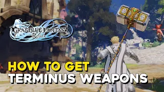 Granblue Fantasy Relink How To Get Final Weapons (Terminus Weapons)