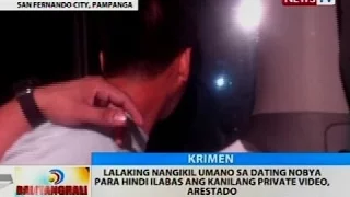 Lalaking nangikil umano sa dating nobya para hindi ilabas ang kanilang private video, arestado