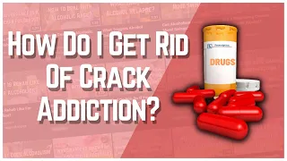 How Do I Get Rid Of Crack Addiction?