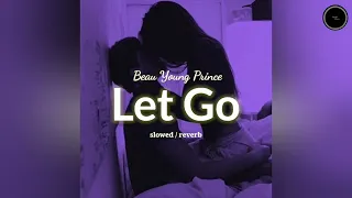 LET GO (slowed / reverb)🎧 BEAU YOUNG PRINCE