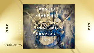 Medusa Headpiece + Costume Cosplay DIY