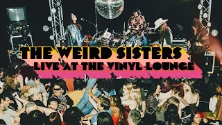 THE WEIRD SISTERS - LIVE AT THE VINYL LOUNGE (FULL SET)