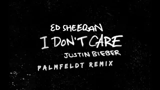 Ed Sheeran x Justin Bieber - I Don't Care (Palmfeldt Remix)