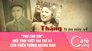 "Thư cho em": Mối tình vượt 2 thế kỷ của thiếu tướng Hoàng Đan I Cà phê sáng với VTV3