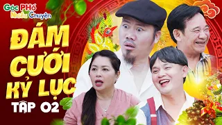 GÓC PHỐ NHIỀU CHUYỆN #02 | Cười Đau Ruột Khi Xem Hài Này - Đám Cưới Kỷ Lục | Phim Hài Mới Nhất 2024