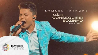 Samuel Tayrone | Não Conseguirei Sozinho [Gospel Teens]