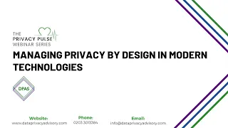 The Privacy Pulse Webinar - Managing Privacy by Design in Modern Technologies