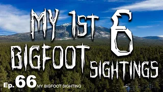 My 1st 6 Bigfoot Sightings - My Bigfoot Sighting Episode 66