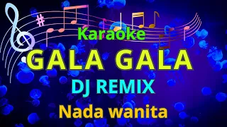 GALA GALA karaoke Dj Remix nada wanita