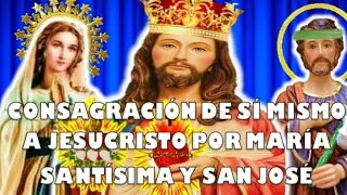 Consagracion de símismo a Jesucristo por María Santísima y San José.