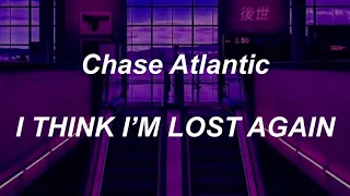 Chase Atlantic - I THINK I’M LOST AGAIN (lyrics)