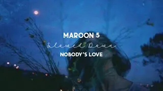 maroon 5-nobody's love (slowed down)