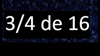 3/4 de 16 , fraccion de un numero , parte de un numero