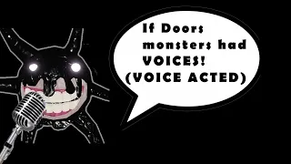 If DOORS MONSTERS had VOICES!! *Voice acted by yours truly*
