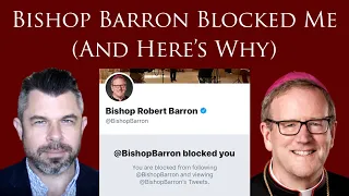 Bishop Barron Blocked Me (And Here’s Why)