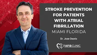 Stroke Prevention for Patients with Atrial Fibrillation | Dr Jose Osorio - Miami FL
