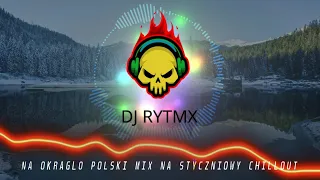 😍NA OKRĄGŁO POLSKI MIX NA STYCZNIOWY CHILLOUT KUBAN SANAH SOBEL NOWOŚCI 😍2022/2023😍 ❤️DJ RYTMX❤️