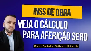 Cálculo INSS de Obra e Aferição SERO