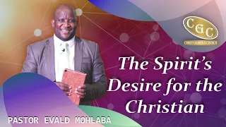 The Spirit's Desire for the Christian | Pastor Evald Mohlaba | CGC |LFM Media