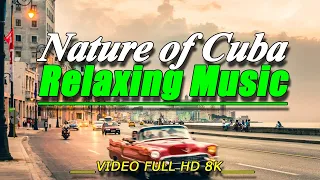 Cuba Travel - Nature VIDEO 8K - Relaxing video with the breathtaking beauty of  - music studying