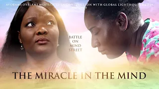 THE MIRACLE IN THE MIND (LATEST MOVIE)|| Ayobami Oyelami Ministries