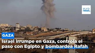 Israel irrumpe en Gaza, controla el paso con Egipto y bombardea Rafah