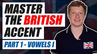 Master the British Accent Part 1 - Vowels I