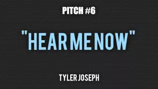 Hear Me Now - Tyler Joseph (Pitched)